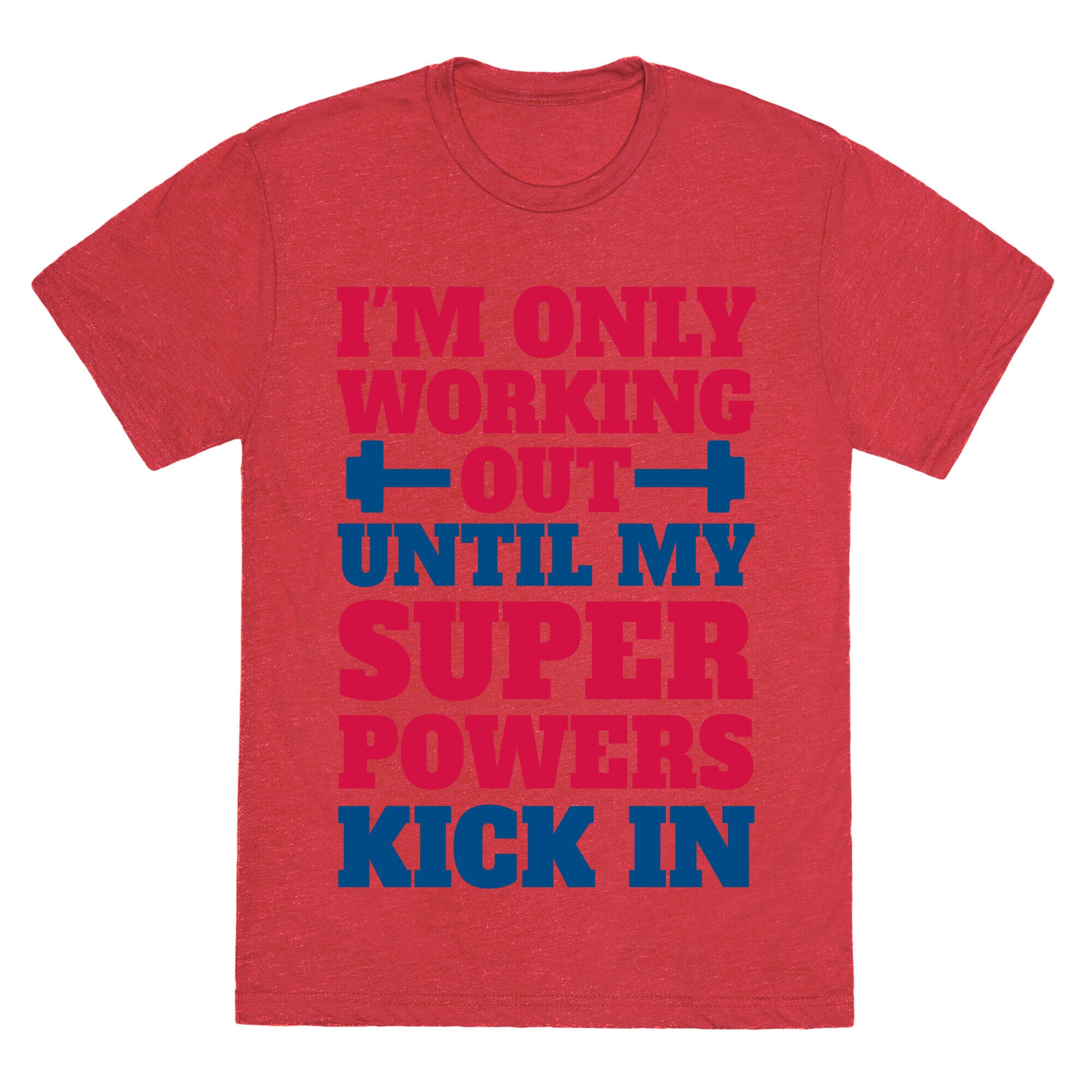I'm Only Working Out Until My Superpowers Kick In Unisex Triblend Tee